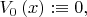 $$ V_{0}\left(x\right):&\equiv&0, $$