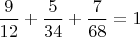 $\dfrac{9}{12}+\dfrac{5}{34}+\dfrac{7}{68}=1$