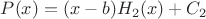 $P(x)=(x-b)H_2(x)+C_2$