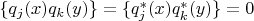 $\{q_j(x)q_k(y)\}=\{q_j^*(x)q_k^*(y)\}=0$