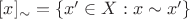 $[x]_\sim = \{x'\in X : x\sim x'\}$