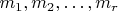$m_1, m_2, \dots, m_r$