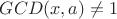 $GCD( x, a) \ne 1$