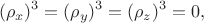 $$(\rho_x)^3 =  (\rho_y)^3 = (\rho_z)^3 =  0,$$