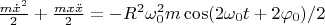 $  \frac{m\dot{x}^2}{2}+\frac{mx\ddot{x}}{2}=-R^2\omega _{0}^2m\cos(2\omega _{0}t+2\varphi _{0})/2$