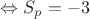 $\Leftrightarrow S_p=-3$