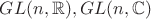 $GL(n,\mathbb{R}), GL(n,\mathbb{C})$ $GL(n,\mathbb{R}), GL(n,\mathbb{C})$