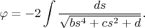 $$
\varphi=-2\int\frac{ds}{\sqrt{bs^4+cs^2+d}}.
$$