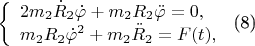 $
\left\{ \begin{array}{l}
2m_2\dot R_2\dot\varphi + m_2R_2\ddot\varphi = 0,\\
m_2R_2\dot\varphi^2 + m_2\ddot R_2 = F(t),
\end{array} \right.
$    (8)