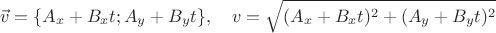 $$ \vec{v} = \lbrace{A_{x} + B_{x}t ; A_{y} + B_{y}t}\rbrace, \quad v = \sqrt{(A_{x} + B_{x}t)^2 + (A_{y} + B_{y}t)^2} $$