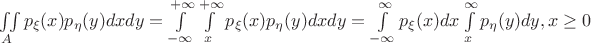 $\iint\limits_{A}p_{\xi}(x)p_{\eta}(y)dxdy=\int\limits_{-\infty}^{+\infty}\int\limits_{x}^{+\infty}p_{\xi}(x)p_{\eta}(y)dxdy=\int\limits_{-\infty}^{\infty}p_{\xi}(x)dx\int\limits_{x}^{\infty}p_{\eta}(y)dy, x\ge 0$