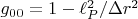 $g_{00}=1-\ell^2_P/\Delta r^2$