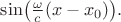 $\sin\bigl(\tfrac{\omega}{c}(x - x_0)\bigr).$