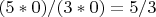 $(5*0)/(3*0)=5/3$