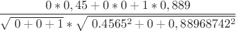 $$\frac {0*0,45+0*0+1*0,889} {\sqrt{\ 0+0+1}*\sqrt{\ 0.4565^2+0+0,88968742^2}} $$