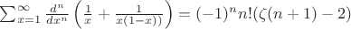$\sum_{x=1}^{\infty }\frac{d^{n}}{dx^{n}}\left ( \frac{1}{x}+\frac{1}{x(1-x))}\right )=(-1)^{n}n!(\zeta(n+1)-2)$