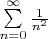 $\sum\limits_{n=0}^\infty\frac{1}{n^2}$