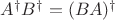 $A^\dagger B^\dagger = (BA)^\dagger$