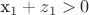 x_1+z_1>0