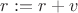 $r := r + v$