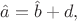 $\hat{a}=\hat{b}+d,$