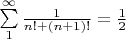 $\sum\limits_{1}^{\infty}\frac{1}{n!+(n+1)!}=\frac{1}{2}$