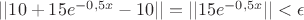 $||10+15e^{-0,5x}-10||=||15e^{-0,5x}||<\epsilon$