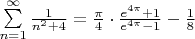 $\sum \limits_{n=1}^\infty \frac{1}{n^2+4} = \frac{\pi}{4}\cdot \frac{e^{4\pi}+1}{e^{4\pi}-1}-\frac{1}{8}$