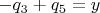 $-q_3+q_5 = y $