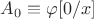$A_0\equiv\varphi[0/x]$