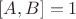 $\left[ {A,B} \right] = 1$