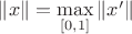 $\|x\| = \max\limits _{[0,1]} \|x'\|$