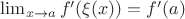 $\lim_{x\to a} f'(\xi(x))=f'(a)$