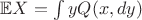 $\mathbb{E}X = \int\limits yQ(x,dy) $