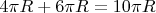 $4\pi R+6\pi R=10\pi R$