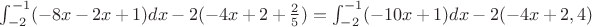$\int_{-2}^{-1}(-8x-2x+1)dx-2(-4x+2+\frac {2} {5})=\int_{-2}^{-1}(-10x+1)dx-2(-4x+2,4)$