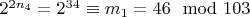 $2 ^ {2n_4} = 2 ^ {34}\equiv m_1 = 46\mod 103 $