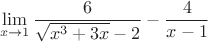 $$\mathop {\lim }\limits_{x \to 1} \frac 6{{\sqrt {x^3+3x}-2}}-\frac 4{x-1}$$