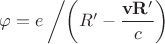 $\varphi=e\left/\left(R&rsquo;-\dfrac{\mathbf{vR'}}{c}\right)\right.$