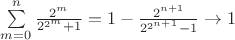 $\sum\limits_{m=0}^n\frac{2^m}{2^{2^m}+1}=1-\frac{2^{n+1}}{2^{2^{n+1}}-1}\to 1$