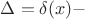 $\Delta=\delta(x)-$