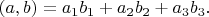 $(a,b)=a_1b_1+a_2b_2+a_3b_3.$