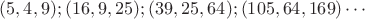 $(5,4,9);(16,9,25);(39,25,64);(105,64,169)\cdots$