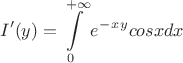 $$I'(y)=\int\limits_{0}^{+\infty}e^-^x^ycosxdx$$