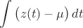$\displaystyle \int \big(z(t)-\mu\big)\, dt$