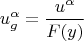 $$ u^{\alpha}_g = \frac{u^{\alpha}}{F(y)} $$