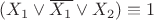 $(X_{1} \vee \overline{ {X_{1} }} \vee X_{2})\equiv  1$