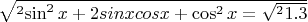 $\sqrt^2 {\sin^2 x+2sinxcosx+\cos^2 x} = \sqrt^2 1.3$