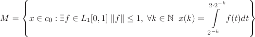 $M=\left\{x\in c_0:\exists f\in L_1[0,1]\;\|f\|\leq1,\;\forall k\in\mathbb{N}\;\;x(k)=\displaystyle\int\limits_{2^{-k}}^{2\cdot2^{-k}}f(t)dt\right\}$