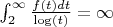 $\int_{2}^{\infty} {\frac {f(t)dt} {\log(t)}}= \infty$